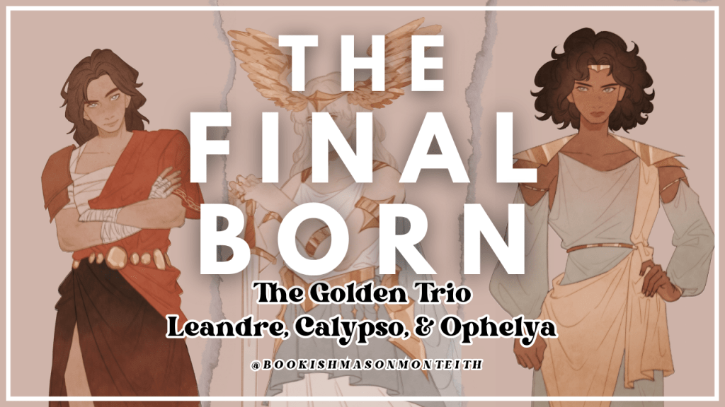 The Final Born: The Golden Trio Leandre, Calypso, and&nbsp;Ophelya