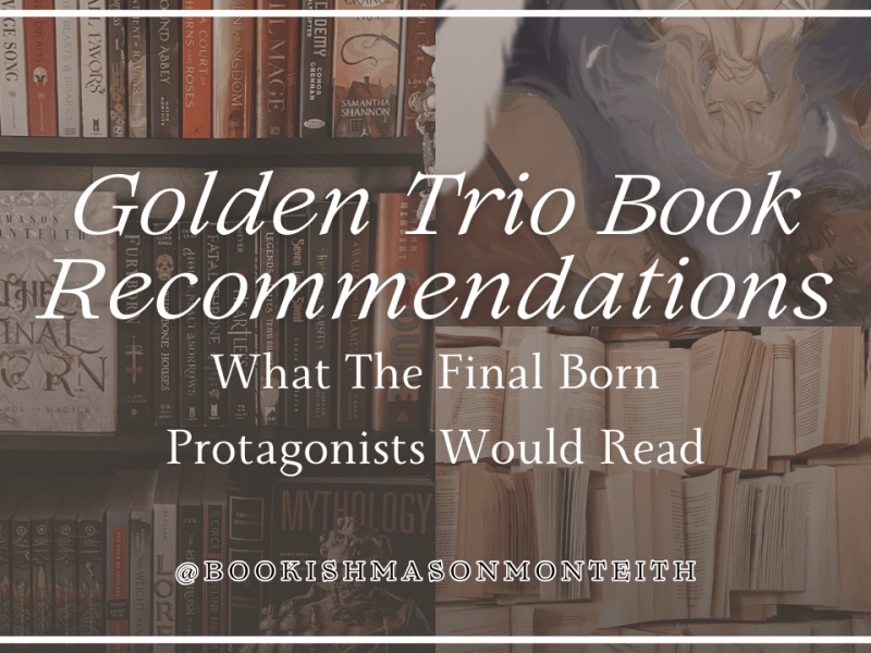 Golden Trio Book Recommendations: What The Final Born Protagonists Would&nbsp;Read