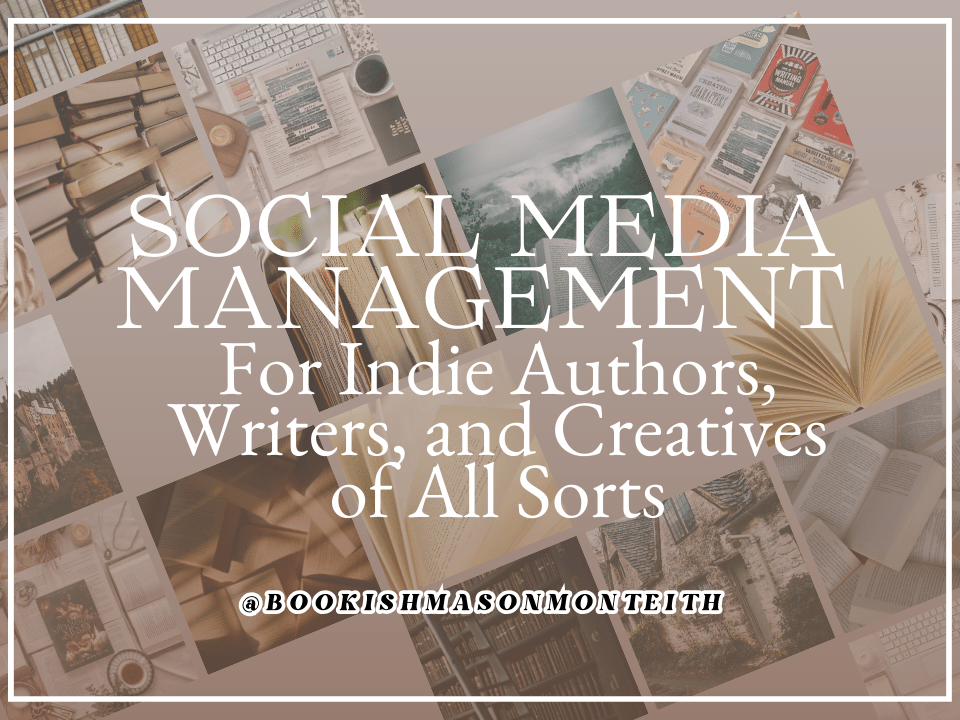Social Media Management for Indie Authors, Writers, and Creatives of All Sorts + Freebie Inside