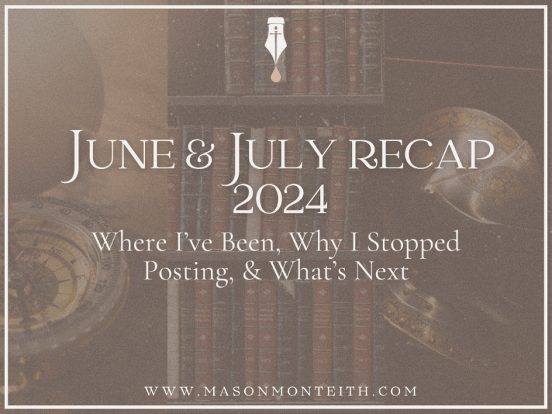 June and July Recap: Where I’ve Been, Why I Stopped Posting, & What’s&nbsp;Next